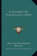 A Syllabus of Psychology (1893) di William McKendree Bryant edito da Kessinger Publishing