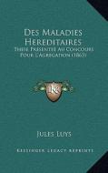 Des Maladies Hereditaires: These Presentee Au Concours Pour L'Agregation (1863) di Jules Luys edito da Kessinger Publishing
