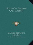 Notes on Penhow Castle (1867) di Charles Octavius S. Morgan edito da Kessinger Publishing