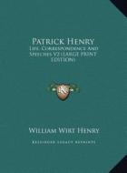 Patrick Henry: Life, Correspondence and Speeches V2 (Large Print Edition) di William Wirt Henry edito da Kessinger Publishing