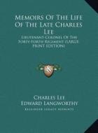 Memoirs Of The Life Of The Late Charles Lee di Charles Lee edito da Kessinger Publishing, LLC