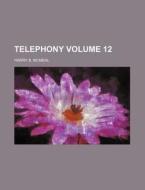 Telephony Volume 12 di Harry B. McMeal edito da Rarebooksclub.com