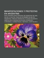 Manifestaciones y protestas en Argentina di Fuente Wikipedia edito da Books LLC, Reference Series