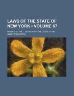 Laws Of The State Of New York (volume 67); Passed At The Session Of The Legislature di New York edito da General Books Llc