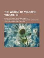 The Works of Voltaire Volume 18; A Contemporary Version with Notes di Voltaire edito da Rarebooksclub.com