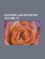 Eastern Law Reporter Volume 14 di Anonymous edito da Rarebooksclub.com