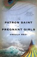 The Patron Saint of Pregnant Girls di Ursula Hegi edito da FLATIRON BOOKS