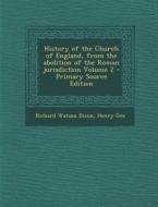 History of the Church of England, from the Abolition of the Roman Jurisdiction Volume 2 di Richard Watson Dixon, Henry Gee edito da Nabu Press