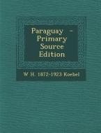 Paraguay di W. H. 1872-1923 Koebel edito da Nabu Press