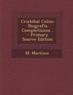 Cristobal Colon: Biografia Completisima... - Primary Source Edition di M. Martinez edito da Nabu Press