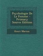 Psychologie de La Femme - Primary Source Edition di Henri Marion edito da Nabu Press
