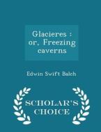 Glacieres di Edwin Swift Balch edito da Scholar's Choice