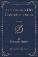 Apelles And His Contemporaries di Unknown Author edito da Forgotten Books