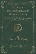Tracked By Bushrangers, And Other Stories di Mrs E a Chads edito da Forgotten Books