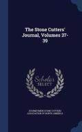 The Stone Cutters' Journal, Volumes 37-39 edito da Sagwan Press