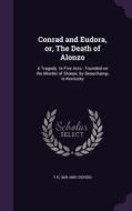 Conrad And Eudora, Or, The Death Of Alonzo di T H 1809-1858 Chivers edito da Palala Press