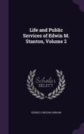 Life And Public Services Of Edwin M. Stanton, Volume 2 di George Congdon Gorham edito da Palala Press