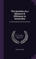The Question As A Measure Of Efficiency In Instruction di Romiett Stevens edito da Palala Press