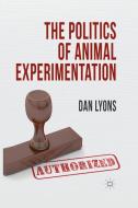 The Politics of Animal Experimentation di Dan Lyons edito da Palgrave Macmillan UK