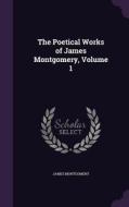 The Poetical Works Of James Montgomery, Volume 1 di James Montgomery edito da Palala Press