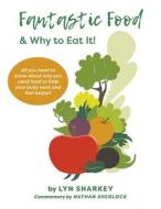 Fantastic Food & Why To Eat It! di Lyn Sharkey, Nathan Sherlock edito da Austin Macauley Publishers