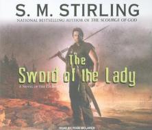 The Sword of the Lady: A Novel of the Change di S. M. Stirling edito da Tantor Audio