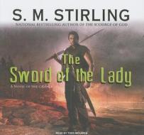 The Sword of the Lady di S. M. Stirling edito da Tantor Media Inc
