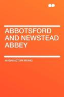 Abbotsford and Newstead Abbey di Washington Irving edito da HardPress Publishing