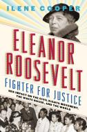 Eleanor Roosevelt, Fighter for Justice:Her Impact on the Civil Ri di Ilene Cooper edito da Abrams