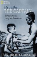 My Father, the Captain: My Life with Jacques Cousteau di Jean-Michel Cousteau, Daniel Paisner edito da NATL GEOGRAPHIC SOC