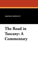 The Road in Tuscany di Maurice Hewlett edito da Wildside Press