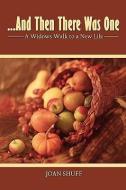 ...and Then There Was One: A Widow's Walk to a New Life di Joan Shuff edito da AUTHORHOUSE