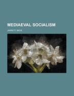 Mediaeval Socialism di Bede Jarrett edito da Rarebooksclub.com