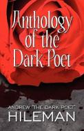 Anthology Of The Dark Poet di #Hileman,  Andrew "the Dark Poet" edito da Publishamerica