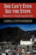 She Can\'t Even See The Steps di Carmela Cento Morrison edito da America Star Books
