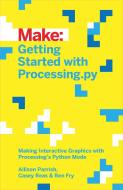 Getting Started with Processing.py di Allison Parrish, Ben Fry, Casey Reas edito da O'Reilly Media, Inc, USA