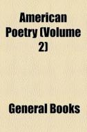American Poetry (volume 2) di Books Group edito da General Books Llc