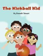 The Kickball Kid di Kenneth Stewart edito da America Star Books
