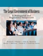 The Legal Environment of Business: A Managerial and Regulatory Perspective di Richard J. Hunter Jr, John H. Shannon, Henry J. Amoroso edito da Createspace