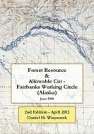 Forest Resource & Allowable Cut - Fairbanks Working Circle (Alaska): 2nd Edition - April 2012 di Daniel H. Wieczorek, MR Daniel H. Wieczorek edito da Createspace
