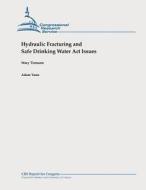 Hydraulic Fracturing and Safe Drinking Water ACT Issues di Mary Tiemann, Adam Vann edito da Createspace