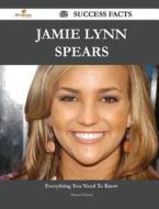 Jamie Lynn Spears 62 Success Facts - Everything You Need To Know About Jamie Lynn Spears di Manuel Duran edito da Emereo Publishing