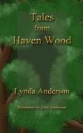 Tales from Haven Wood di Lynda Anderson edito da Createspace