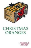 Christmas Oranges di James a. Stump edito da Createspace