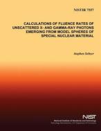Calculations of Fluence Rates of Unscattered X- And Gamma-Ray Photons Emerging from Model Spheres of Special Nuclear Material di Stephen M. Seltzer, U. S. Department of Commerce edito da Createspace