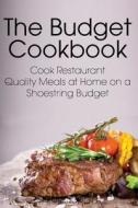 The Budget Cookbook: Cook Restaurant Quality Meals at Home on a Shoestring Budget di Sarah Sophia edito da Createspace