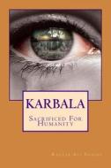 Karbala- Sacrificed for Humanity di Razzab Ali Shaikh edito da Createspace