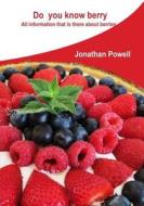 Do You Know Berry: All Information That Is There about Berries di Jonathan Powell edito da Createspace
