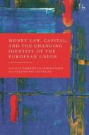 Money Law, Capital, and the Changing Identity of the European Union edito da HART PUB