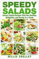 Speedy Salads: Savory Salad Recipes That Are Healthy, Delightful, and Ready in a Flash di Willie Shelley edito da Createspace